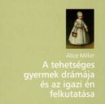 Alice Miller: A tehetséges gyermek drámája és az igazi én felkutatása